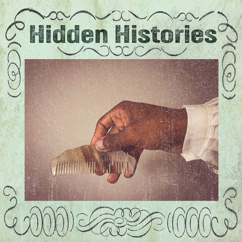 grainy photo of a Black man's hand holding an antique hair comb embedded in green old-timey poster reading Hidden HIstories